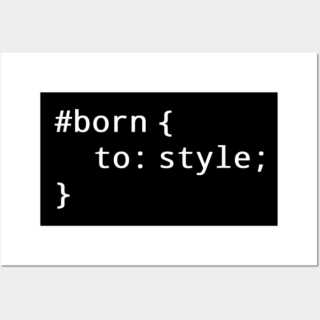 CSS Developer: Born To Style Wall Art by cuteandgeeky